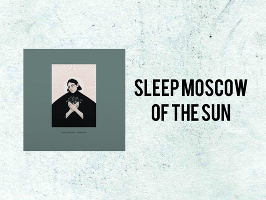 Sleep Moscow - Of The Sun (LAST COPIES) - Majestic Mountain Records